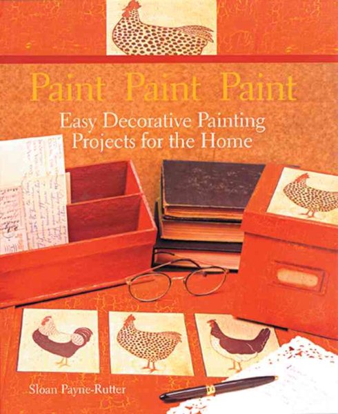 Paint Paint Paint: Easy Decorative Painting Projects for the Home cover