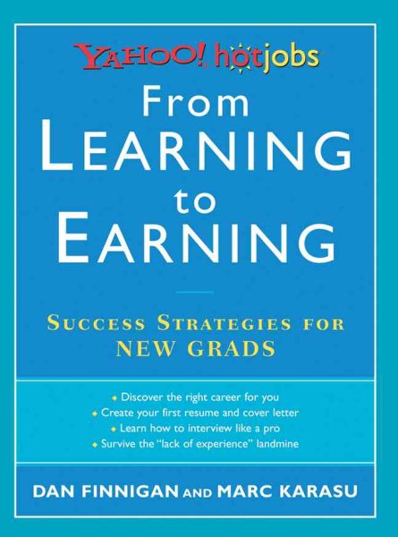 From Learning to Earning: Yahoo! HotJobs Success Strategies for New Grads (HotJobs Career Advisors)