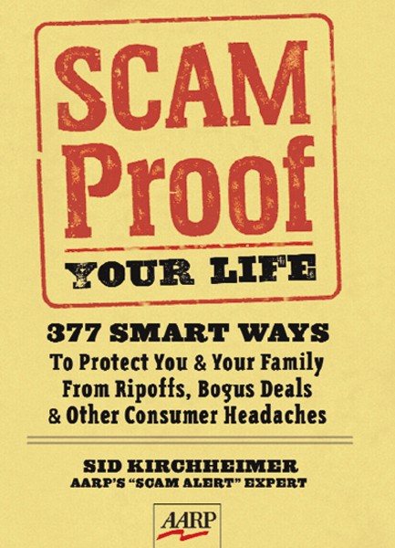 Scam-Proof Your Life: 377 Smart Ways to Protect You & Your Family from Ripoffs, Bogus Deals & Other Consumer Headaches (AARP®)