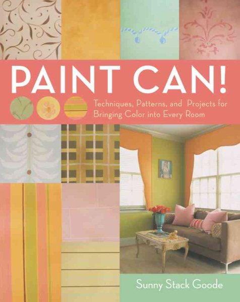 Paint Can!: Techniques, Patterns, and Projects for Bringing Color into Every Room cover