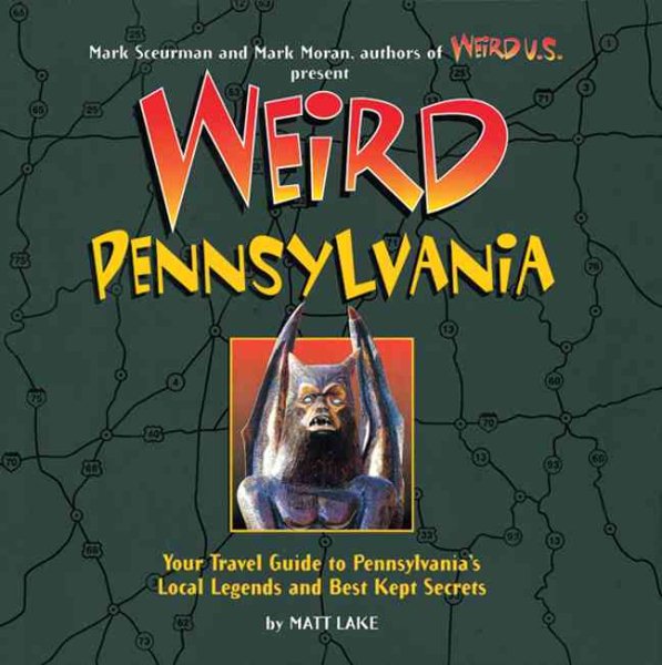 Weird Pennsylvania: Your Travel Guide to Pennsylvania's Local Legends and Best Kept Secrets cover