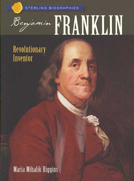 Sterling Biographies®: Benjamin Franklin: Revolutionary Inventor