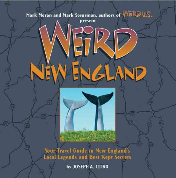 Weird New England: Your Travel Guide to New England's Local Legends and Best Kept Secrets cover