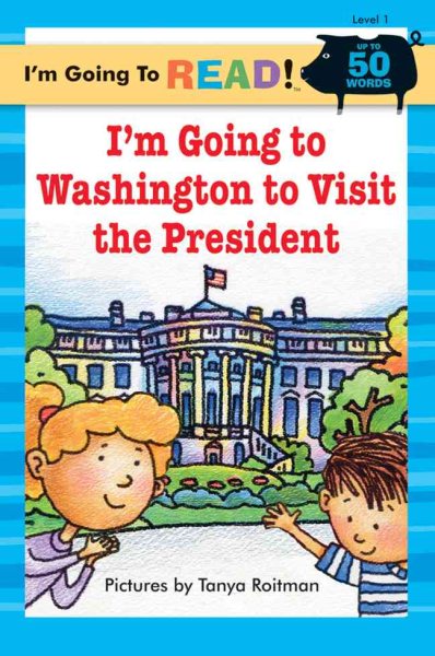 I'm Going to Read® (Level 1): I'm Going to Washington to Visit the President (I'm Going to Read® Series)