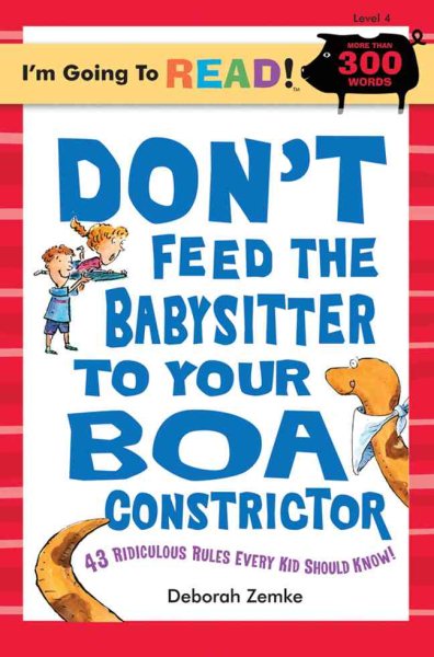 Don't Feed the Babysitter to Your Boa Constrictor: 43 Ridiculous Rules Every Kid Should Know (I'm Going to Read Series, Level 4) cover