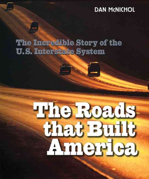 The Roads That Built America: The Incredible Story of the U.S. Interstate System cover