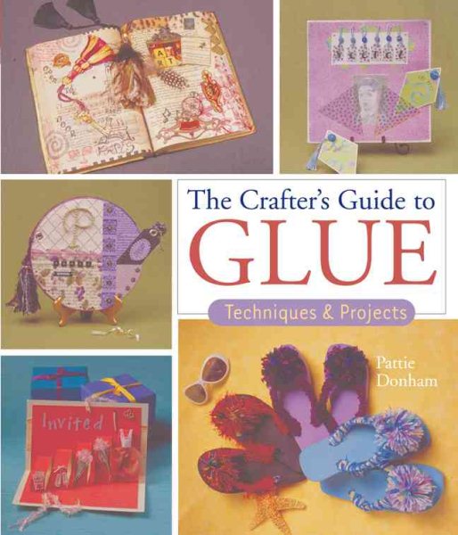 The Crafter's Guide to Glue: Techniques & Projects cover