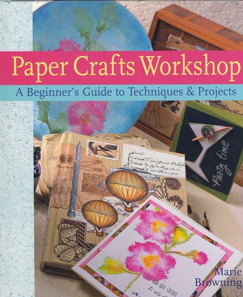 Paper Crafts Workshop: A Beginner's Guide to Techniques & Projects cover