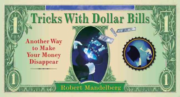 Tricks With Dollar Bills: Another Way to Make Your Money Disappear cover