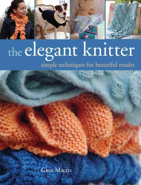 The Elegant Knitter: Simple Techniques for Beautiful Results cover