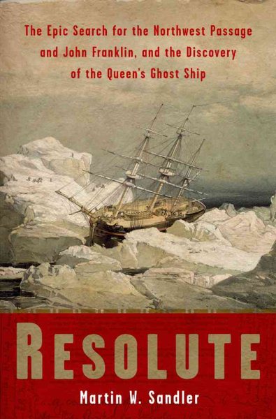 Resolute: The Epic Search for the Northwest Passage and John Franklin, and the Discovery of the Queen's Ghost Ship cover