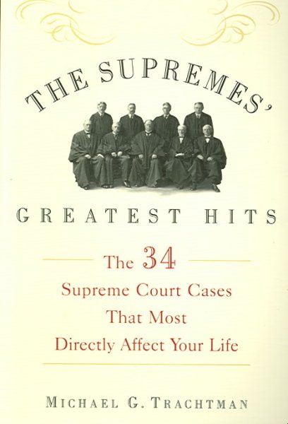 The Supremes' Greatest Hits: The 34 Supreme Court Cases That Most Directly Affect Your Life cover