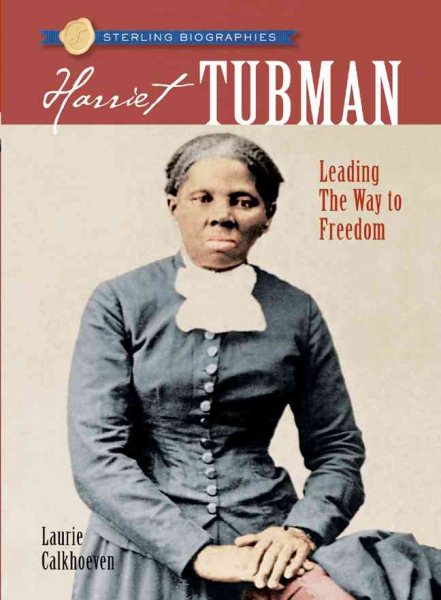 Sterling Biographies®: Harriet Tubman: Leading the Way to Freedom