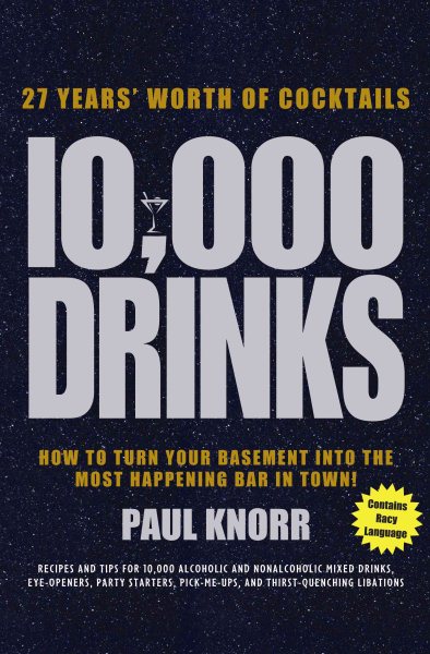 10,000 Drinks: How to Turn Your Basement Into the Most Happening Bar in Town! cover