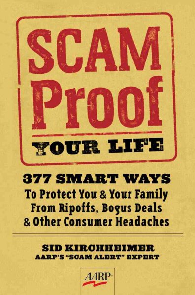 Scam-Proof Your Life: 377 Smart Ways to Protect You & Your Family from Ripoffs, Bogus Deals & Other Consumer Headaches (AARP®)