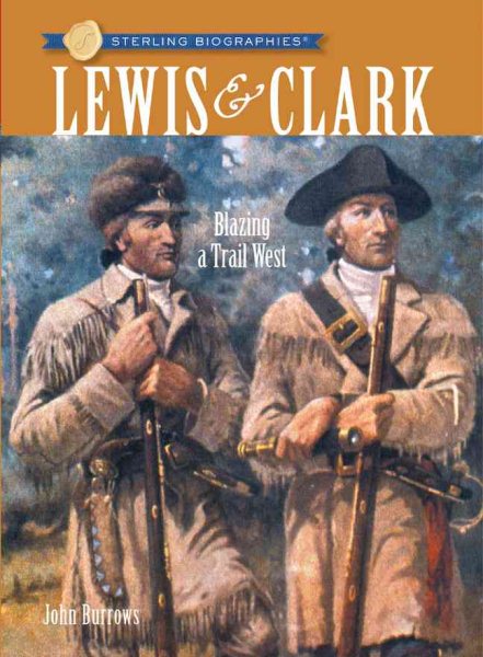 Sterling Biographies®: Lewis & Clark: Blazing a Trail West cover