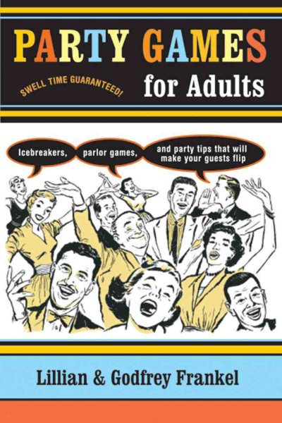 Party Games for Adults: Icebreakers, Parlor Games, and Party Tips That Will Make Your Guests Flip cover