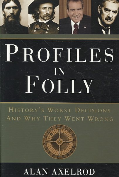 Profiles in Folly: Historys Worst Decisions and Why They Went Wrong cover