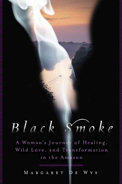 Black Smoke: A Woman's Journey of Healing, Wild Love, and Transformation in the Amazon cover