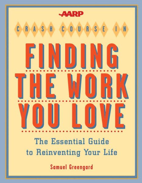 AARP Crash Course in Finding the Work You Love: The Essential Guide to Reinventing Your Life cover