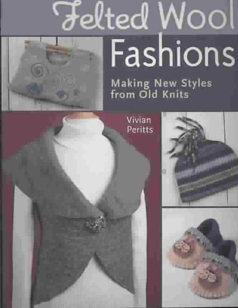 Felted Wool Fashions: Making New Styles from Old Knits cover