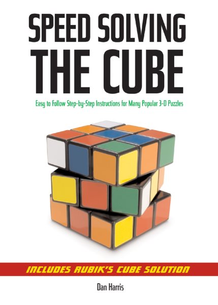 Speedsolving the Cube: Easy-to-Follow, Step-by-Step Instructions for Many Popular 3-D Puzzles cover