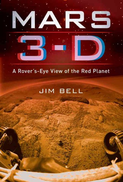 Mars 3-D: A Rover's-Eye View of the Red Planet cover