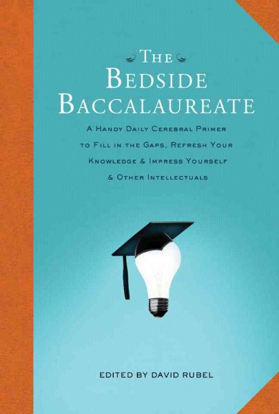 The Bedside Baccalaureate: A Handy Daily Cerebral Primer to Fill in the Gaps, Refresh Your Knowledge & Impress Yourself & Other Intellectuals cover