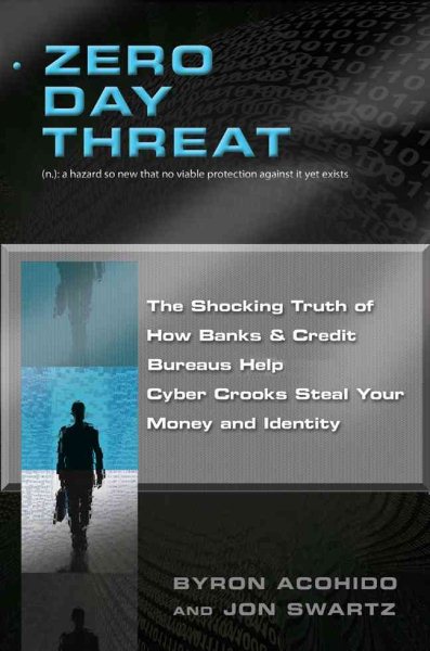 Zero Day Threat: The Shocking Truth of How Banks and Credit Bureaus Help Cyber Crooks Steal Your Money and Identity cover