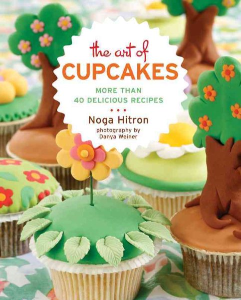 The Art of Cupcakes: More Than 40 Festive Recipes cover