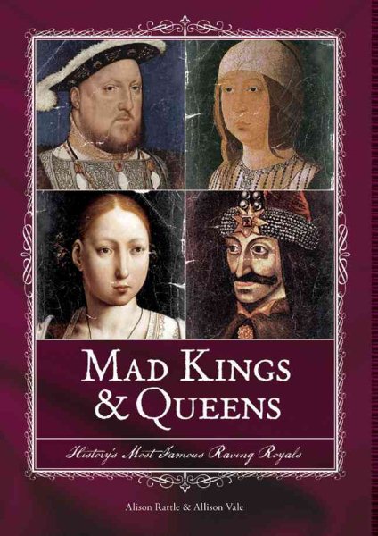 Mad Kings & Queens: History's Most Famous Raving Royals cover
