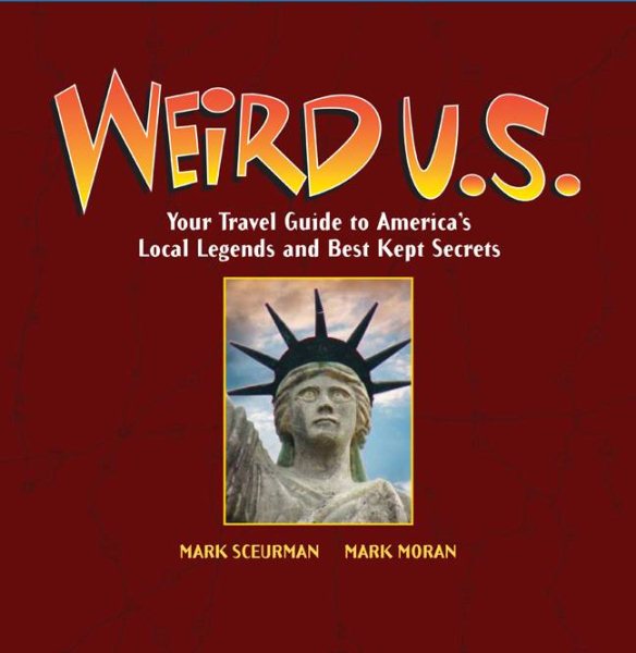 Weird U.S.: Your Travel Guide to America's Local Legends and Best Kept Secrets cover