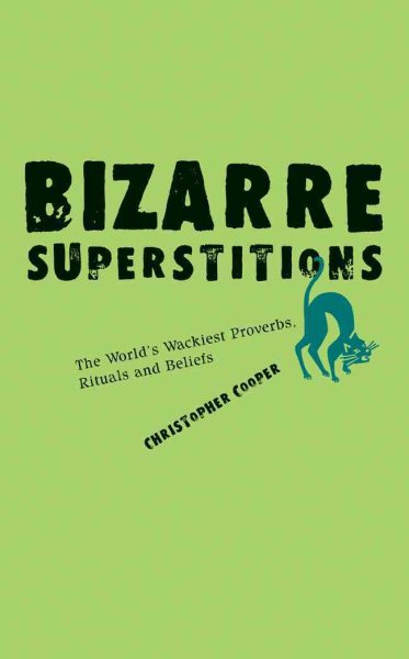 Bizarre Superstitions: The World's Wackiest Proverbs, Rituals and Beliefs cover