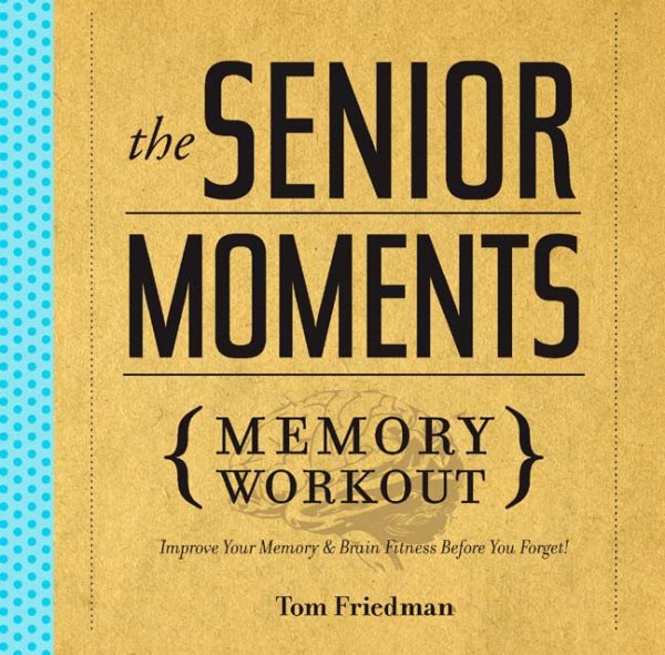 The Senior Moments Memory Workout: Improve Your Memory & Brain Fitness Before You Forget! cover