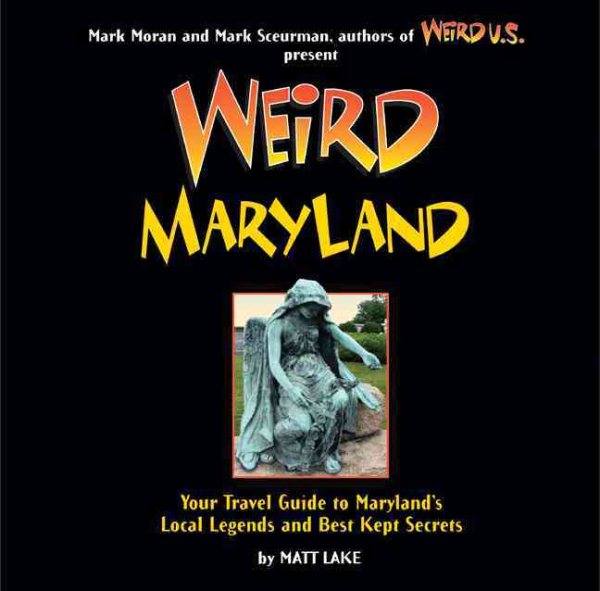 Weird Maryland: Your Guide to Maryland's Local Legends and Best Kept Secrets cover