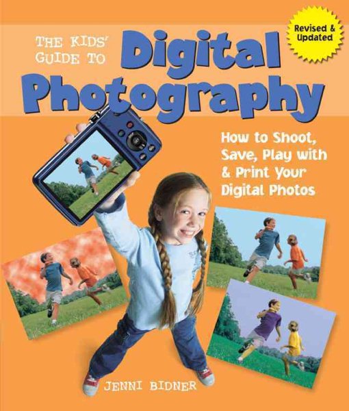 The Kids' Guide to Digital Photography: How to Shoot, Save, Play with & Print Your Digital Photos cover