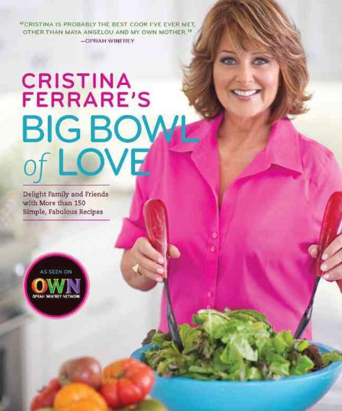 Cristina Ferrare's Big Bowl of Love: Delight Family and Friends With More Than 150 Simple, Fabulous Recipes