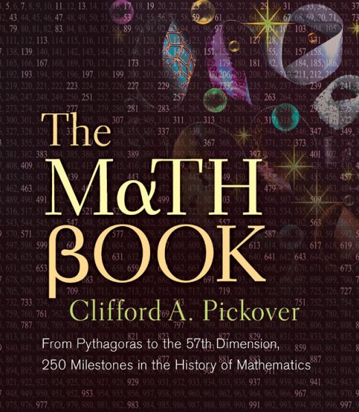 The Math Book: From Pythagoras to the 57th Dimension, 250 Milestones in the History of Mathematics (Sterling Milestones)