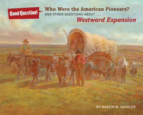 Who Were the American Pioneers?: And Other Questions about Westward Expansion (Good Question!) cover