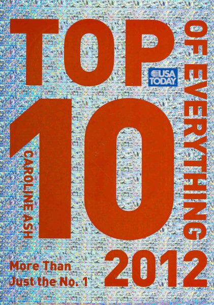 USA TODAY Top 10 of Everything 2012: More Than Just the No. 1 (Top Ten of Everything) cover