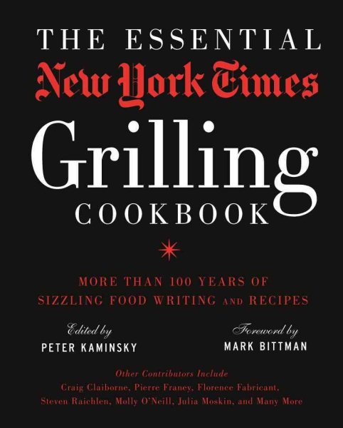 The Essential New York Times Grilling Cookbook: More Than 100 Years of Sizzling Food Writing and Recipes cover