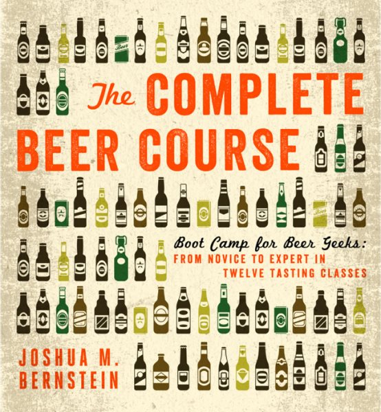 The Complete Beer Course: Boot Camp for Beer Geeks: From Novice to Expert in Twelve Tasting Classes cover