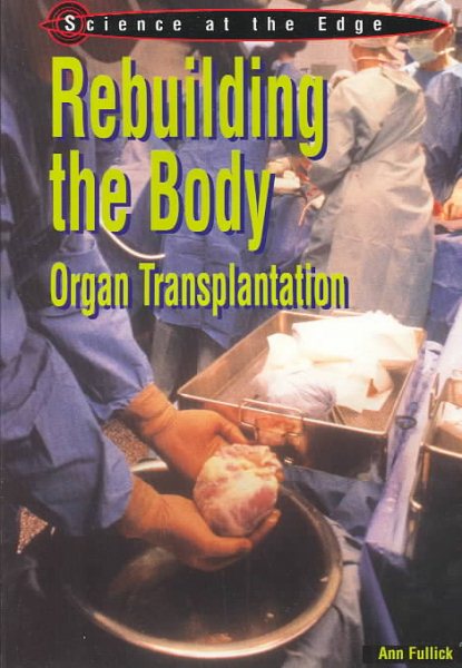 Rebuilding the Body: Organ Transplantation (Science at the Edge) cover