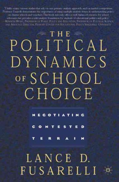 The Political Dynamics of School Choice: Negotiating Contested Terrain cover