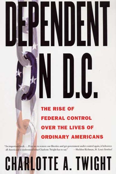 Dependent on D.C.: The Rise of Federal Control over the Lives of Ordinary Americans cover
