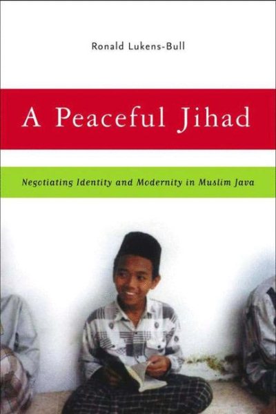 A Peaceful Jihad: Negotiating Identity and Modernity in Muslim Java (Contemporary Anthropology of Religion) cover