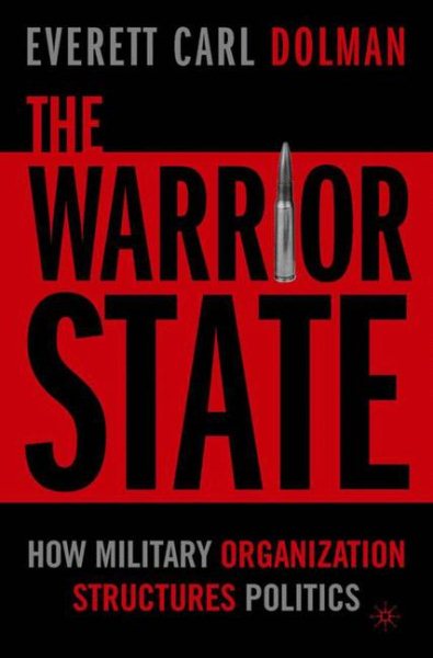 The Warrior State: How Military Organization Structures Politics cover