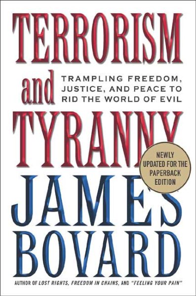 Terrorism and Tyranny: Trampling Freedom, Justice, and Peace to Rid the World of Evil cover