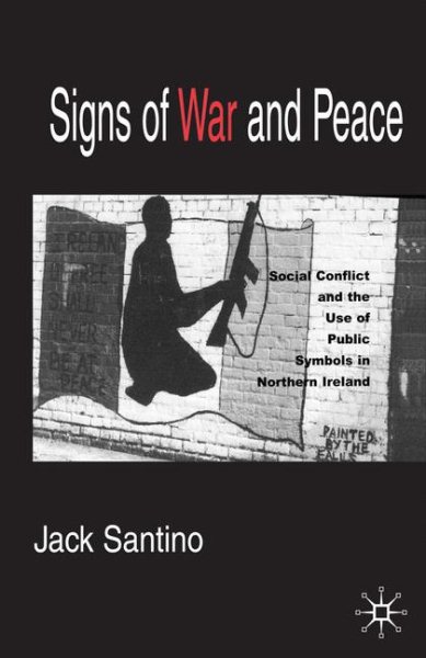 Signs of War and Peace: Social Conflict and the Uses of Symbols in Public in Northern Ireland cover