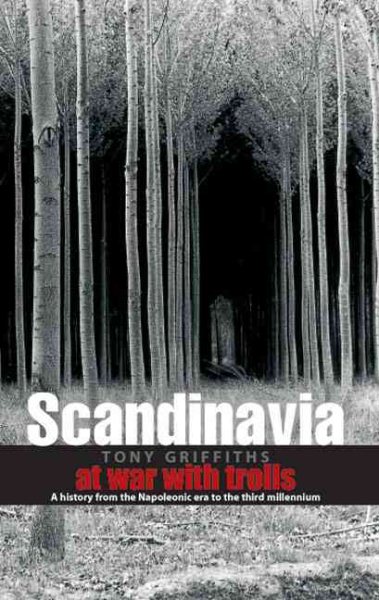 Scandinavia: At War with Trolls--A Modern History from the Napoleonic Era to the Third Millenium cover
